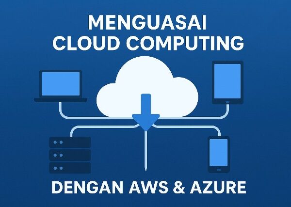 Panduan Lengkap: Menguasai Cloud Computing dengan AWS & Azure di 2025